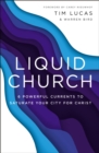 Liquid Church : 6 Powerful Currents to Saturate Your City for Christ - Book