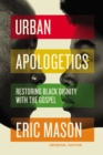 Urban Apologetics : Restoring Black Dignity with the Gospel - eBook