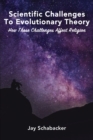 Scientific Challenges to Evolutionary Theory : How these Challenges Affect Religion - eBook