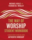 The Way of Worship Student Workbook : A Hands-on Guide to Living and Leading Authentic Worship - Book