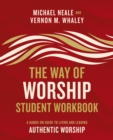 The Way of Worship Student Workbook : A Hands-on Guide to Living and Leading Authentic Worship - eBook