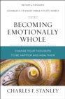 Becoming Emotionally Whole : Change Your Thoughts to Be Happier and Healthier - eBook