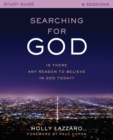 Searching for God Study Guide : Is There Any Reason to Believe in God Today? - Book