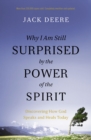 Why I Am Still Surprised by the Power of the Spirit : Discovering How God Speaks and Heals Today - Book