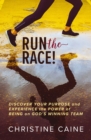 Run the Race! : Discover Your Purpose and Experience the Power of Being on God's Winning Team - eBook