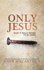 Only Jesus : What It Really Means to Be Saved - eBook
