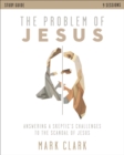 The Problem of Jesus Study Guide : Answering a Skeptic's Challenges to the Scandal of Jesus - eBook
