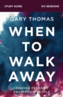 When to Walk Away Bible Study Guide : Finding Freedom from Toxic People - eBook