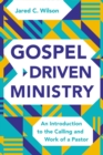 Gospel-Driven Ministry : An Introduction to the Calling and Work of a Pastor - eBook