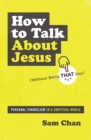How to Talk about Jesus (Without Being That Guy) : Personal Evangelism in a Skeptical World - eBook