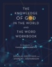 The Knowledge of God in the World and the Word Workbook : An Introduction to Classical Apologetics - eBook