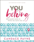 You Belong Bible Study Guide : Because God Is Who He Says He Is - Book