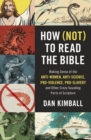 How (Not) to Read the Bible : Making Sense of the Anti-women, Anti-science, Pro-violence, Pro-slavery and Other Crazy-Sounding Parts of Scripture - eBook