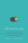 Still Time to Care : What We Can Learn from the Church's Failed Attempt to Cure Homosexuality - eBook