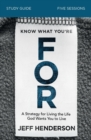Know What You're FOR Bible Study Guide : A Strategy for Living the Life God Wants You to Live - Book