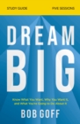 Dream Big Bible Study Guide : Know What You Want, Why You Want It, and What You're Going to Do About It - eBook