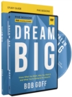 Dream Big Study Guide with DVD : Know What You Want, Why You Want It, and What You’re Going to Do About It - Book