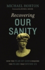 Recovering Our Sanity : How the Fear of God Conquers the Fears that Divide Us - Book
