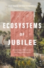 Ecosystems of Jubilee : Economic Ethics for the Neighborhood - Book