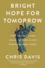 Bright Hope for Tomorrow : How Anticipating Jesus' Return Gives Strength for Today - eBook
