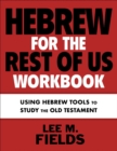 Hebrew for the Rest of Us Workbook : Using Hebrew Tools to Study the Old Testament - Book