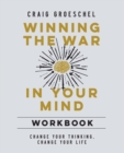 Winning the War in Your Mind Workbook : Change Your Thinking, Change Your Life - Book