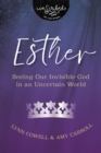 Esther : Seeing Our Invisible God in an Uncertain World - eBook