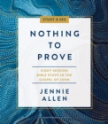 Nothing to Prove Bible Study Guide plus Streaming Video : A Study in the Gospel of John - Book