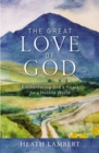 The Great Love of God : Encountering God's Heart for a Hostile World - eBook