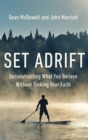 Set Adrift : Deconstructing What You Believe Without Sinking Your Faith - Book