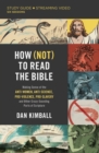 How (Not) to Read the Bible Study Guide plus Streaming Video : Making Sense of the Anti-women, Anti-science, Pro-violence, Pro-slavery and Other Crazy Sounding Parts of Scripture - Book