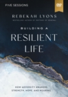 Building a Resilient Life Video Study : How Adversity Awakens Strength, Hope, and Meaning - Book