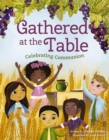 Gathered at the Table : Celebrating Communion - Book