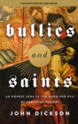 Bullies and Saints : An Honest Look at the Good and Evil of Christian History - Book