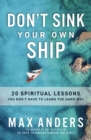 Don't Sink Your Own Ship : 20 Spiritual Lessons You Don't Have to Learn the Hard Way - eBook