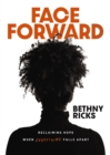 Face Forward : Reclaiming Hope When Everything Falls Apart - Book