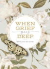 When Grief Goes Deep : Where Healing Begins - eBook
