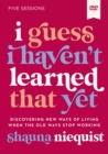 I Guess I Haven't Learned That Yet Video Study : Discovering New Ways of Living When the Old Ways Stop Working - Book