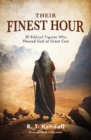Their Finest Hour : 30 Biblical Figures Who Pleased God at Great Cost - Book