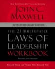 The 21 Irrefutable Laws of Leadership Workbook 25th Anniversary Edition : Follow Them and People Will Follow You - eBook