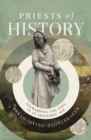 Priests of History : Stewarding the Past in an Ahistoric Age - eBook