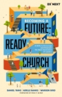 Becoming a Future-Ready Church : 8 Shifts to Encourage and Empower the Next Generation of Leaders - Book