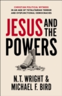 Jesus and the Powers : Christian Political Witness in an Age of Totalitarian Terror and Dysfunctional Democracies - eBook