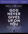 God Never Gives Up on You Bible Study Guide plus Streaming Video : What Jacob's Story Teaches Us About Grace, Mercy, and God's Relentless Love - eBook