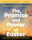 The Promise and Power of Easter Bible Study Guide plus Streaming Video : Captivated by the Cross and Resurrection of Jesus - Book