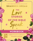 The Love Stories of the Bible Speak Workbook : 13 Biblical Lessons on Romance, Friendship, and Faith - eBook