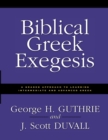Biblical Greek Exegesis : A Graded Approach to Learning Intermediate and Advanced Greek - Book