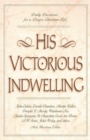 His Victorious Indwelling : Daily Devotions for a Deeper Christian Life - Book