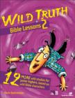 Wild Truth Bible Lessons 2 : 12 More Wild Studies for Junior Highers, Based on Wild Bible Characters - Book