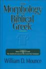 The Morphology of Biblical Greek : A Companion to Basics of Biblical Greek and The Analytical Lexicon to the Greek New Testament - Book